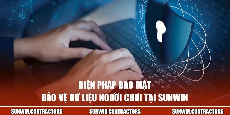 Biện pháp bảo mật và bảo vệ dữ liệu người chơi tại SUNWIN