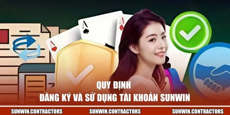 Điều Khoản Điều Kiện SUNWIN - Trải Nghiệm Cá Cược Minh Bạch 2 Quy định đăng ký và sử dụng tài khoản SUNWIN