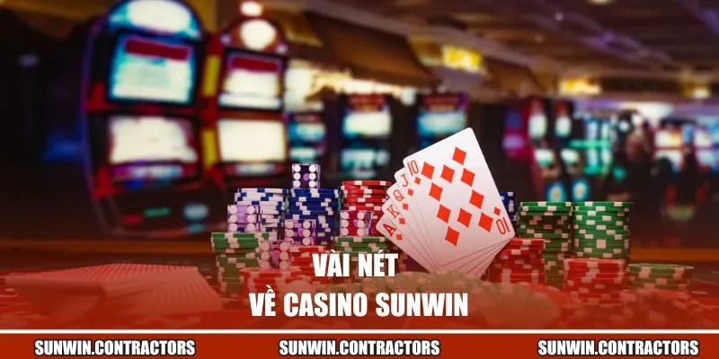 Casino | Sòng Bạc Trực Tuyến Sống Động Tại Sunwin 1 Vài nét về Casino Sunwin