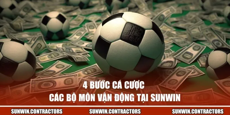 4 bước cá cược các bộ môn tại Sunwin 