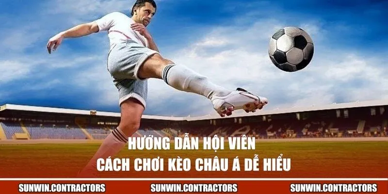 Cách Chơi Kèo Châu Á | Sunwin Hướng Dẫn Cụ Thể Cho Người Mới 2 Hướng dẫn hội viên cách chơi kèo châu Á dễ hiểu