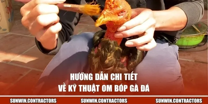 Hướng dẫn chi tiết về kỹ thuật om bóp gà đá