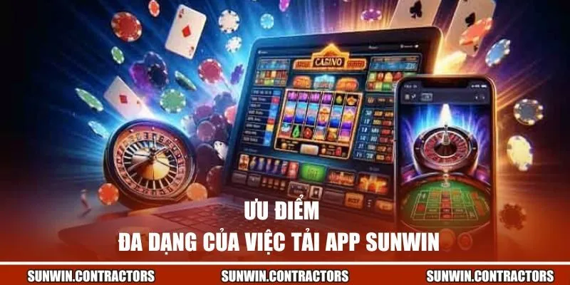 Tải App Sunwin | Đem Đến Thế Giới Giải Trí Trong Tầm Tay 1 Ưu điểm đa dạng của việc tải app Sunwin